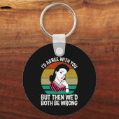 I'd Agree With You But Then We'd Both Be Wrong Sleutelhanger (Achterkant)