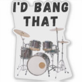 I'd Bang That: drums Sticker (Voorkant)