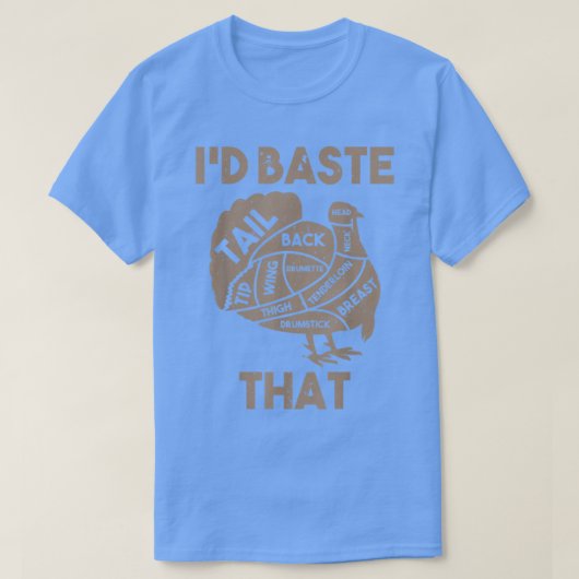 I'd Baste That Funny Thanksgiving Turkey T-Shirt (Design voorkant)