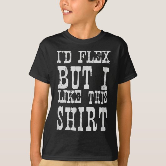 I'd Flex But I Like This Shirt _ Funny Gym Motivat (Voorkant)