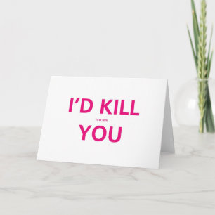 I'd Kill (to be with ) You - Valentijn Kaart
