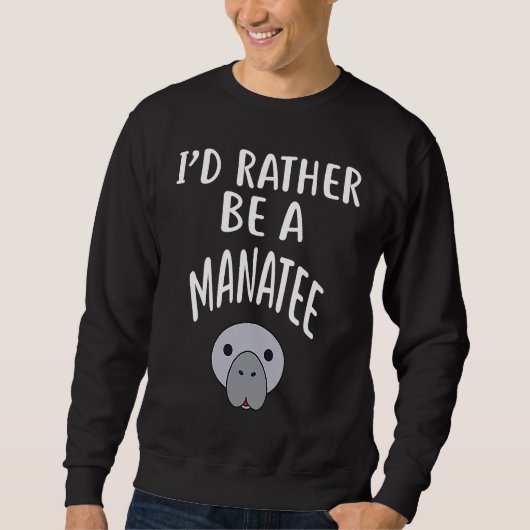 I'D Rather Be A MANATEE Trui (Voorkant)