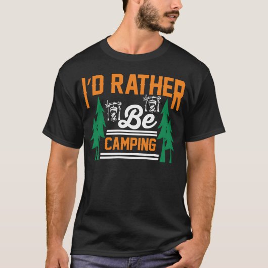 id rather be camping funny camping gift t-shirt (Voorkant)