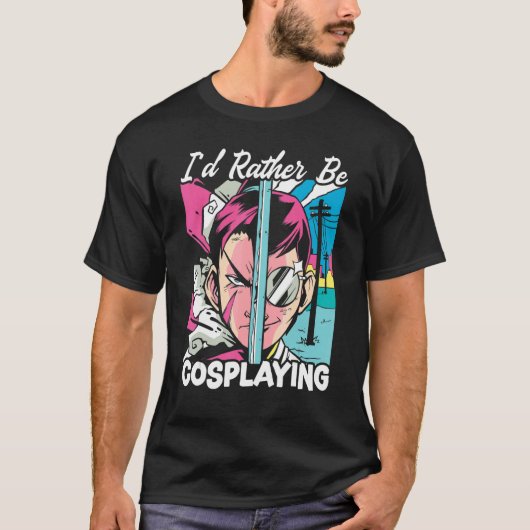 I'd Rather Be Cosplaying Cosplayer Costume Play Co T-shirt (Voorkant)
