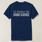 I'd Rather Be Doing Science -  T-shirt (Design voorkant)