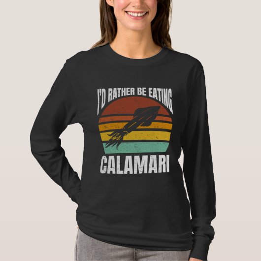 I'd Rather Be Eating Calamari Seafood Sea Calamari T-shirt (Voorkant)