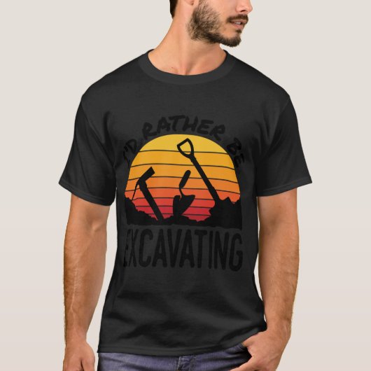 Id Rather Be Ecavating Funny Archaeology Dig frien T-shirt (Voorkant)