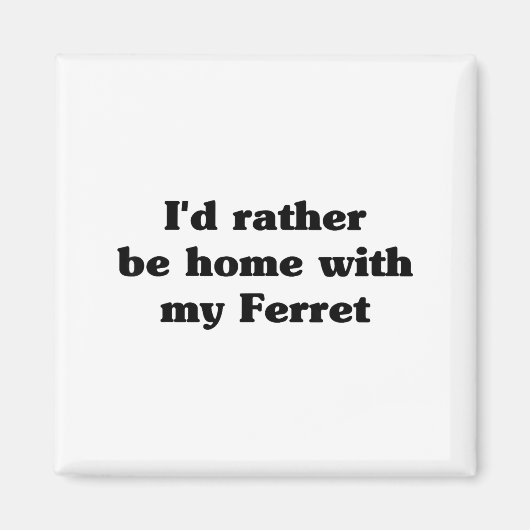 I'd Rather Be Home With My Ferret_ Funny  Magneet (Voorkant)