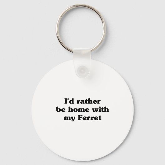 I'd Rather Be Home With My Ferret_ Funny  Sleutelhanger (Voorkant)