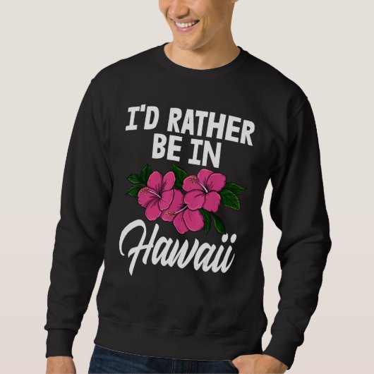 I'd Rather Be In A Hawaii   Men Flower Aloha Party Trui (Voorkant)