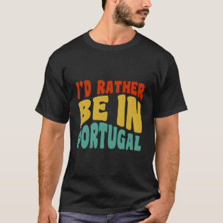 I'D Rather Be In Portugal T-shirt