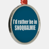 I'd Rather Be In Snoqualmie Washington Metalen Ornament (Rechts)