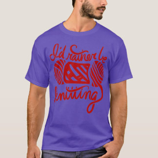 Id rather be Knitting (10) T-shirt