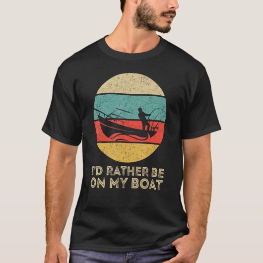 I'd Rather Be On My Boat Captain Boating T-shirt (Voorkant)