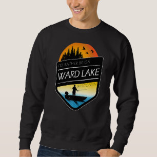 I'd Rather Be On Ward Lake Wisconsin Fishing Trui