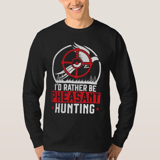 I'd Rather Be Pheasant Hunting Pheasant Hunter Bir T-shirt (Voorkant)