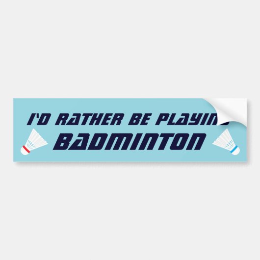 Id Rather Be Playing Badminton Funny Sports Bumpersticker (Voorkant)