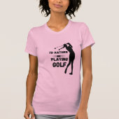 I'd rather be playing Golf T-shirt (Voorkant)