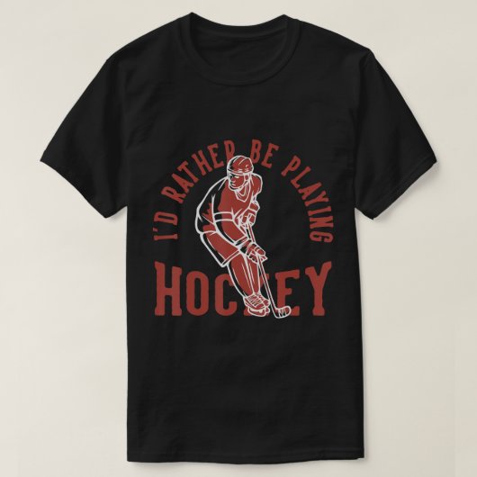Id Rather Be Playing Hockey  T-shirt (Design voorkant)