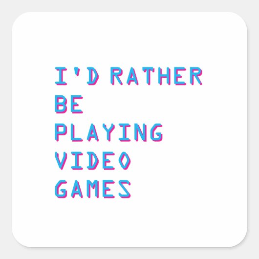 I'd rather be playing video games  vierkante sticker (Voorkant)