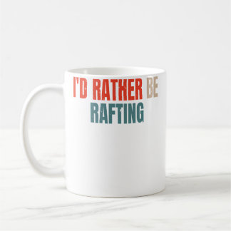 I'D Rather Be Rafting Funny Raft Rafting Rafter Koffiemok