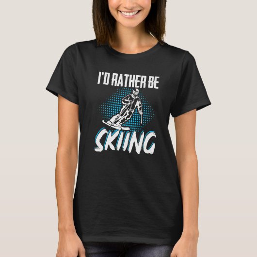 ID Rather Be Skiing Skier Winter Sports T-shirt (Voorkant)