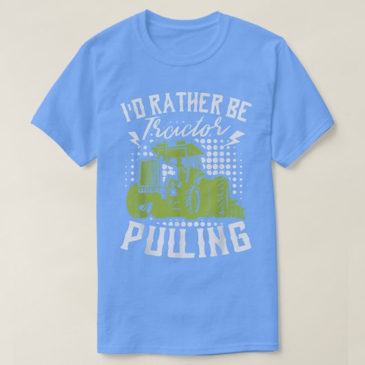 I'd Rather Be Tractor Pulling Farmer Agriculture F T-shirt (Design voorkant)