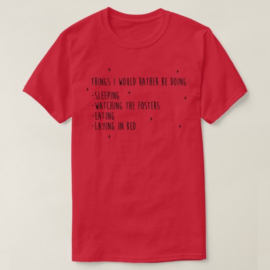 ID RATHER BE WATCHING THE FOSTERS 2 T-SHIRT (Design voorkant)