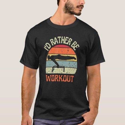 I'D Rather Be Workout Planch Calisthenics Exercise T-shirt (Voorkant)