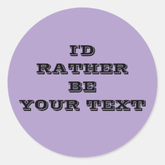 I'd rather be. your text - purple with black text  ronde sticker