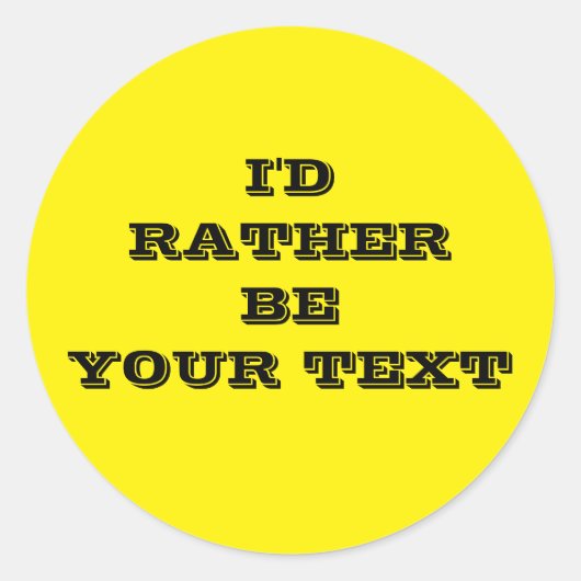 I'd rather be. your text - yellow with black text  ronde sticker (Voorkant)