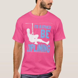 Id Rather Be Ziplining Hobby Zipline Sports family T-shirt