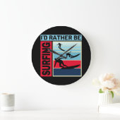 ID RATHER IS SURFING GROTE KLOK (Huis)