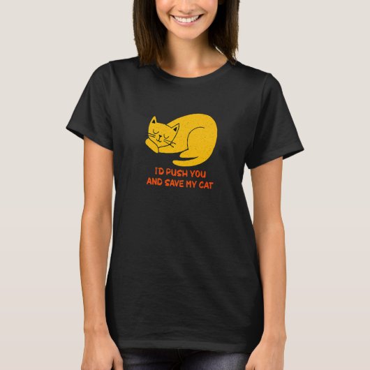 I'd Save My Cat Friends Cat Buddy Kitten Sarcasti T-shirt (Voorkant)
