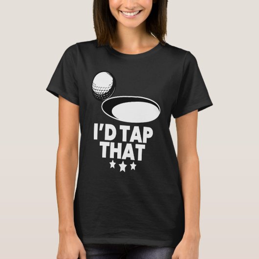 I'd Tap That  Golf Player Golfing Golfer Coach Gra T-shirt (Voorkant)