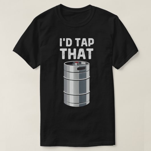 I'd Tap That Keg Funny Craft Beer Brewery Alcohol T-shirt (Design voorkant)