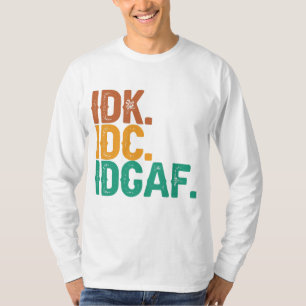 IDC IDK IDGAF Funny Quote Retro  Cadeau T-shirt