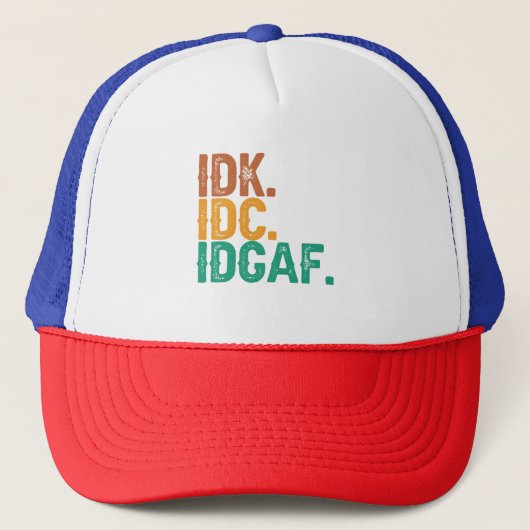 IDC IDK IDGAF Funny Quote Retro  Cadeau Trucker Pet (Voorkant)