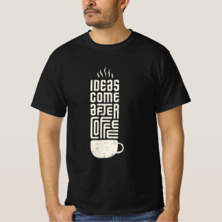 Ideeën komen na koffie t-shirt