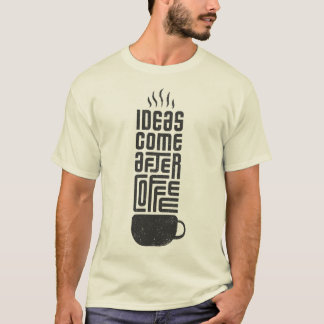 Ideeën komen na koffie t-shirt