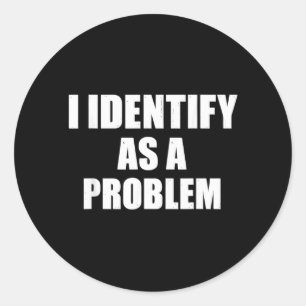 Identificeer Als Een Probleem - Grappige Sarcastis Ronde Sticker