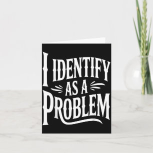 Identificeer me als een probleem Funny Sarcasme Gr Kaart