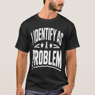 Identificeer Me Als Een Probleem Grappige Sarcasti T-shirt