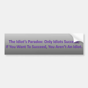 Idiot's Paradox Bumpersticker
