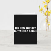 Idk How To Flirt But We Can Argue - Only Love Date Kaart (Gele Bloem)