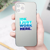 IDK I Just Work Here Sticker - Devis de travail am (Téléphone)