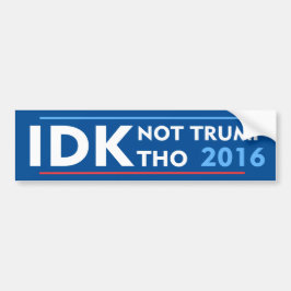 IDK No Trump Tho Bumpersticker
