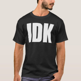IDK T-SHIRT