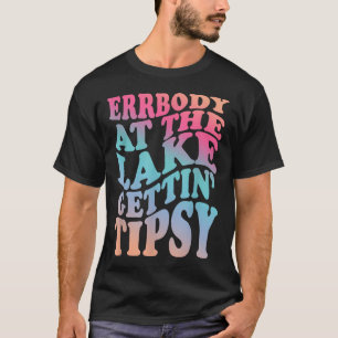 Iedereen aan het meer krijgt tipsy zomervakantie l t-shirt