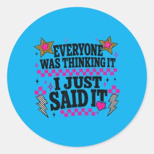 Iedereen dacht het, ik zei het Sarcastische quote Ronde Sticker